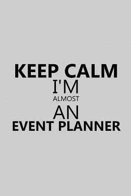 9d463] @D.o.w.n.l.o.a.d@ Keep Calm I'm Almost an Event Planner: Notebook, Journal or Planner Size 6 X 9 110 Lined Pages Office Equipment Great Gift Idea for Christmas or Birthday for an Event Planner -  !ePub#