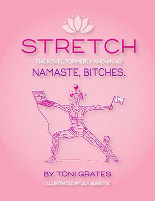 [8fa78] @F.u.l.l.^ %D.o.w.n.l.o.a.d@ STRETCH: The novel formerly known as Namaste, Bitches. - Toni Grates @P.D.F^
