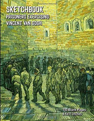 [d475b] @Read* !Online* Sketchbook - Prisoners Exercising - Vincent van Gogh: 100 Blank Pages - 8.5x11 Inches -  !P.D.F#