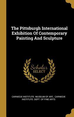 f8fa9] !D.o.w.n.l.o.a.d~ The Pittsburgh International Exhibition of Contemporary Painting and Sculpture - Carnegie Institute Museum of Art ^PDF*