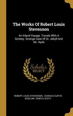 [5e73e] #Read* The Works of Robert Louis Stevenson: An Inland Voyage. Travels with a Donkey. Strange Case of Dr. Jekyll and Mr. Hyde - Robert Louis Stevenson @ePub#
