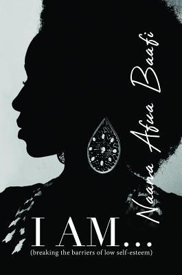 [f0aee] #R.e.a.d% I Am: Breaking the Barriers of Low-Self Esteem - Naana Afua Baafi ^PDF^