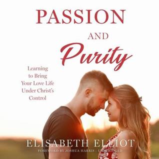 [37676] *R.e.a.d~ !O.n.l.i.n.e* Passion and Purity: Learning to Bring Your Love Life Under Christ's Control - Elisabeth Elliot @PDF#