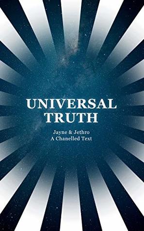 [3d455] ^R.e.a.d# !O.n.l.i.n.e# Universal Truth: Jayne & Jethro - A Channeled Text. - Jayne and Jethro %PDF%