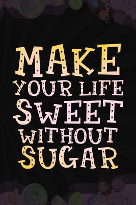 [22048] #Full~ #Download% Make Your Life Sweet Without Sugar: Blank Lined Notebook Journal Diary Composition Notepad 120 Pages 6x9 Paperback ( Candy ) Black - Constantine Cordon P *e.P.u.b!