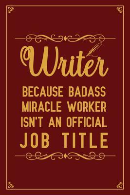 [7e8ba] ~R.e.a.d^ *O.n.l.i.n.e~ Writer Because badass miracle worker isn't an official job title: Notebook to Write in for Mother's Day, Mother's day Writer gifts, Writer journal, Writer notebook, Writer mom gifts -  !e.P.u.b*