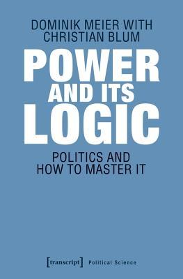 [853e5] !F.u.l.l.* !D.o.w.n.l.o.a.d! Power and Its Logic: Politics and How to Master It - Dominik Meier !ePub%