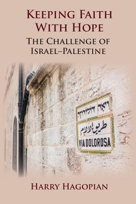 [f35d5] ^Read^ #Online# Keeping Faith with Hope: The Challenge of Israel-Palestine - Harry Hagopian ~e.P.u.b@