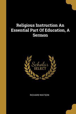 [e3760] ~F.u.l.l.@ ~D.o.w.n.l.o.a.d% Religious Instruction An Essential Part Of Education, A Sermon - Richard Watson *ePub!