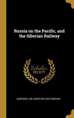 [02afc] @Read# Russia on the Pacific, and the Siberian Railway - Marston And Company Sampson Low !e.P.u.b^