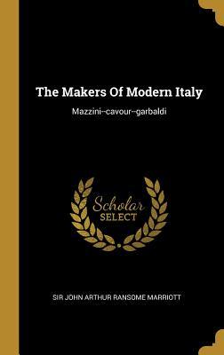 [49e5b] ^R.e.a.d^ *O.n.l.i.n.e@ The Makers Of Modern Italy: Mazzini--cavour--garbaldi - Sir John Arthur Ransome Marriott !e.P.u.b#