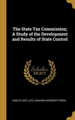 [f68ed] *R.e.a.d% The State Tax Commission; A Study of the Development and Results of State Control - Harley Leist Lutz @e.P.u.b@