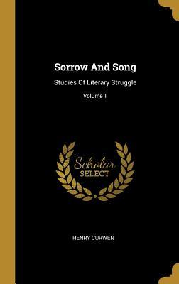 [87748] @Read~ ^Online! Sorrow And Song: Studies Of Literary Struggle; Volume 1 - Henry Curwen ~P.D.F!