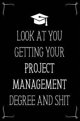 [2a6af] *Full^ ^Download# Look At You Getting Your Project Management Degree And Shit: Funny Blank Notebook for Degree Holder or Graduate - Gwendolyn Barker *P.D.F!