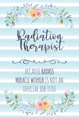 [49c5a] %Full# ^Download@ Radiation Therapist: Because Badass Miracle Worker Is Not An Official Job Title - Tamara Kingsley ^PDF~