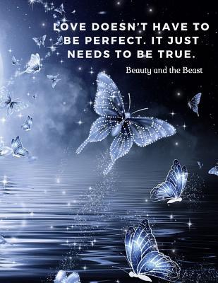[9a637] %Download^ Love doesn't have to be perfect. It just needs to be true.: 110 Lined Pages Motivational Notebook with Quote fromBeauty and the Beast - Score Your Goal %e.P.u.b^