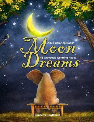 [fe736] *Full% !Download~ Adult Coloring Books Moon Dreams: Life Escapes Adult Coloring Books 48 grayscale coloring pages of realistic and fantasy style images with moon phases, moon light, magical aspects and more - Kimberly Hawthorne #ePub@