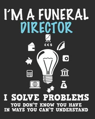 [d1fc8] %R.e.a.d^ %O.n.l.i.n.e% I'm a Funeral Director I Solve Problems You Don't Know You Have In Ways You Can't Understand: Daily Weekly and Monthly Planner for Organizing Your Life - Dt Productions %PDF*