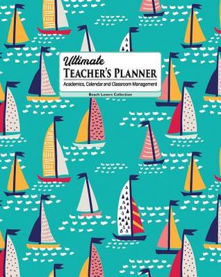 [228b6] #R.e.a.d@ ^O.n.l.i.n.e~ Ultimate Teacher's Planner: Colorful Sailboats Themed Academics, Calendar and Classroom Management Tool for Kindergarten, Elementary, High School, and Homeschooling. - New Nomads Press ~P.D.F^