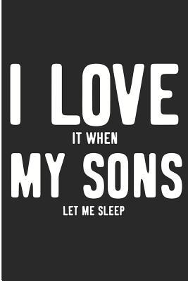 3474a] ^D.o.w.n.l.o.a.d^ I Love It When My Sons Let Me Sleep: Mom Of Boys Funny Blank Lined Note Book -  #P.D.F*