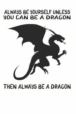 [7eb28] *Full* ^Download# Always Be Yourself Unless You Can Be A Dragon Then Always Be A Dragon: Cute Dragon Lovers Journal / Notebook / Diary / Birthday Gift (6x9 - 110 Blank Lined Pages) -  @P.D.F^