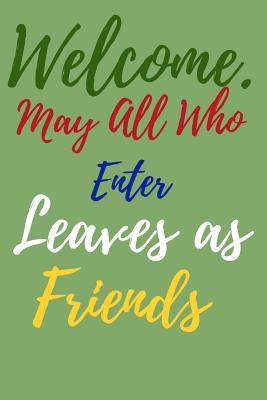 [68e1e] ^Read! ^Online~ Welcome. May all Who Enter Leaves as Friends: Guest Books for Events, Weddings, Birthday, Anniversarry party Gift Book. Use as You Wish For Names & Address, Sign In, Advice, Wishes, Comments, Predictions (Guest). -  !PDF@