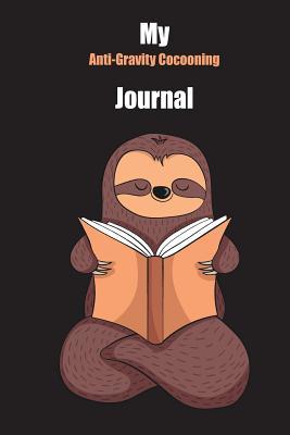 [314a1] ^R.e.a.d@ My Anti-Gravity Cocooning Journal: With A Cute Sloth Reading, Blank Lined Notebook Journal Gift Idea With Black Background Cover - Slowum Publishing *PDF%