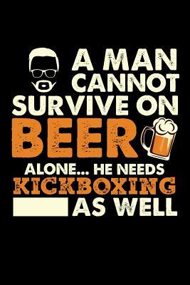 [9a061] !R.e.a.d^ A Man Cannot Survive On Beer Alone He Needs Kickboxing As Well: 100 page 6 x 9 Blank lined journal for martial arts lovers or beer drinkers perfect for him to jot down his ideas and notes - Darren Well *PDF%