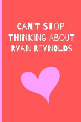 [54e6b] %Download~ Can't Stop Thinking About Ryan Reynlods: Fan Novelty Notebook / Journal / Gift / Diary 120 Lined Pages (6 x 9) Medium Portable Size -  %ePub@