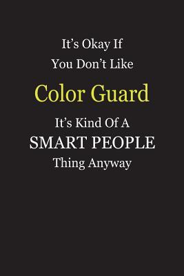 [19618] %R.e.a.d* It's Okay If You Don't Like Color Guard It's Kind Of A Smart People Thing Anyway: Blank Lined Notebook Journal Gift Idea - Smartiyay Publishing ^PDF!