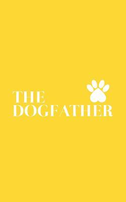 0721f] *D.o.w.n.l.o.a.d* The Dogfather: The Dogfather Notebook Dad Dog Lover - Funny Doodle Diary Book on Father's Day For Daddy Who Loves Dogs With Graphic Pug Paw Footprint For Puppy Love! Happy Humour For Animal Rescuer or Doggy Owner - The Dogfather #ePub@