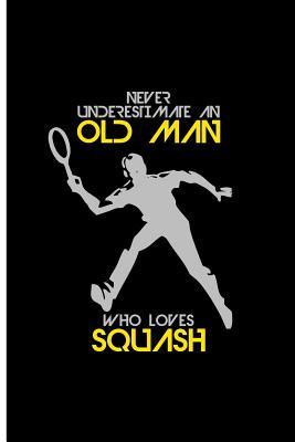[3c20e] #Download# Never Underestimate An Old Man Who Loves Squash: Squash Lover Perfect Gift Lined Notebook/Journal (6x9) -  #ePub^