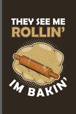489af] ^D.o.w.n.l.o.a.d! They see me Rollin' Im Bakin': Baking Bakers notebooks gift (6x9) Dot Grid notebook to write in - Kenneth Travis ~ePub@