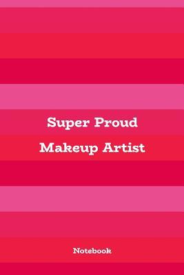 [45f90] %Download^ Super Proud Makeup Artist: 6x9 Pink & Girly Blank Lined Notebook, 120 pages -  !ePub%