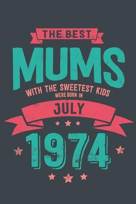 [e4c1e] !R.e.a.d! ~O.n.l.i.n.e% The Best Mums with the Sweetest Kids: Were Born in July 1974 geboren - Awesome GIft Notebook Lined Pages 6x9 Inch 100 Pages -  @PDF~
