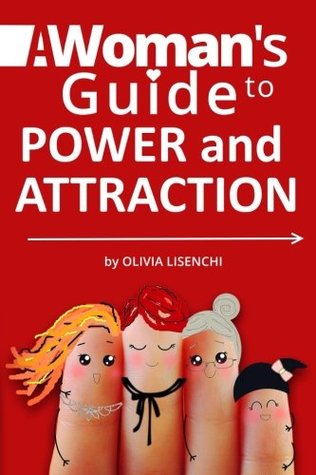 [3c532] *Read! *Online% A Woman's Guide To Power and Attraction: Become Powerful and Feminine. Develop Your Self-Respect. Enrich Your Life. - Mrs Olivia Lisenchi #PDF%