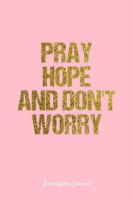 [46b14] ^F.u.l.l.~ %D.o.w.n.l.o.a.d^ Inspiration Journal: Dot Grid Gift Idea - Pray Hope And Don'T Worry Inspiration Quote Journal - Pink Dotted Diary, Planner, Gratitude, Writing, Travel, Goal, Bullet Notebook - 6x9 120 pages -  ~P.D.F~