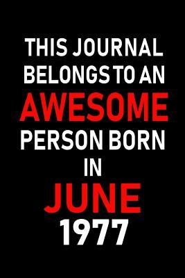 [08bfa] #Download* This Journal belongs to an Awesome Person Born in June 1977: Blank Lined 6x9 Born in June with Birth year Journal/Notebooks as an Awesome Birthday Gifts For your family, friends, coworkers, bosses, colleagues and loved ones - Real Joy Publications %e.P.u.b#