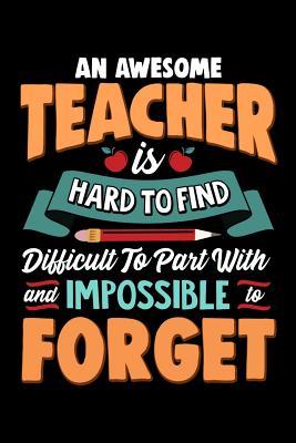 [3d181] *Download! An Awesome Teacher Is Hard To Find Difficult To Part With And Impossible To Forget: School Gift For Teachers - Ariadne Oliver ^P.D.F%