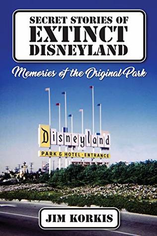 [ac249] *Read! ^Online^ Secret Stories of Extinct Disneyland: Memories of the Original Park - Jim Korkis ^P.D.F%