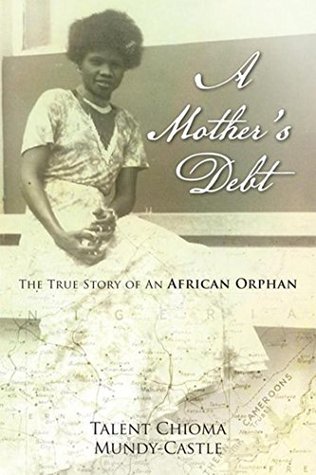 211f5] ^D.o.w.n.l.o.a.d! A Mother's Debt: The True Story of an African Orphan - Talent Chioma Mundy-Castle #PDF#