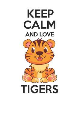 [b3aaa] #R.e.a.d^ ~O.n.l.i.n.e^ Keep Calm and Love Tigers: Cute Tigers Lovers Journal / Notebook / Diary / Birthday Gift (6x9 - 110 Blank Lined Pages) -  %ePub~