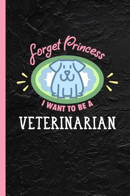 [134c8] ~R.e.a.d~ @O.n.l.i.n.e@ Forget Princess I Want To Be A Veterinarian: Notebook, Journal or Diary Gift for Animal Vets, Wide Ruled Paper (120 Pages, 6x9) - Lovely Writings #ePub~
