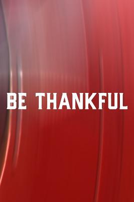 [50f78] @Read% Be Thankful: Daily Success, Motivation and Everyday Inspiration For Your Best Year Ever, 365 days to more Happiness Motivational Year Long Journal / Daily Notebook / Diary -  !e.P.u.b@