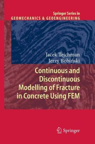 [c06e8] #Read@ ^Online@ Continuous and Discontinuous Modelling of Fracture in Concrete Using FEM (Springer Series in Geomechanics and Geoengineering) - Jacek Tejchman !ePub^