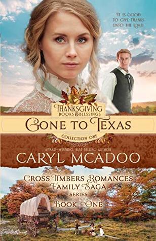 [dbb23] @F.u.l.l.~ *D.o.w.n.l.o.a.d^ Gone to Texas: Book One Cross Timbers Family Saga (Thanksgiving Books & Blessings Collection) (Volume 1) - Caryl McAdoo !PDF*