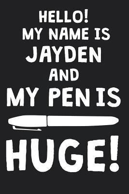 [080b8] #Full# ~Download~ Hello! My Name Is JAYDEN And My Pen Is Huge!: Blank Name Personalized & Customized Dirty Penis Joke Pun Notebook Journal for Men, Dotted. Men Writing Accessories Item for Proud Male Persons With Huge Pencils. Funny Birthday & Christmas Gift for Men. - Mens Dirty Joke Publishing *P.D.F~
