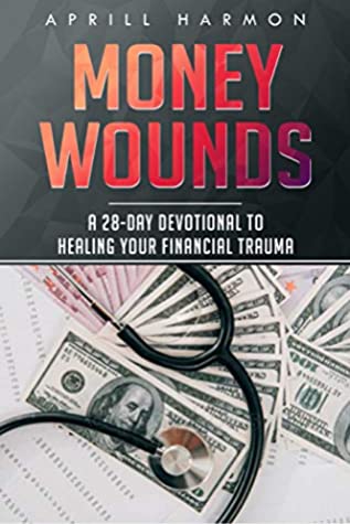 [f7ec4] !Full! *Download% Money Wounds: A 28-Day Devotional to Healing Your Financial Trauma - Aprill Harmon ~e.P.u.b^