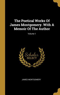 3534e] ^D.o.w.n.l.o.a.d* The Poetical Works Of James Montgomery. With A Memoir Of The Author; Volume 1 - John Milton #e.P.u.b*