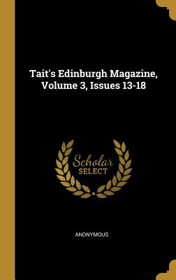 [1e966] *Read~ @Online^ Tait's Edinburgh Magazine, Volume 3, Issues 13-18 - Anonymous %PDF~